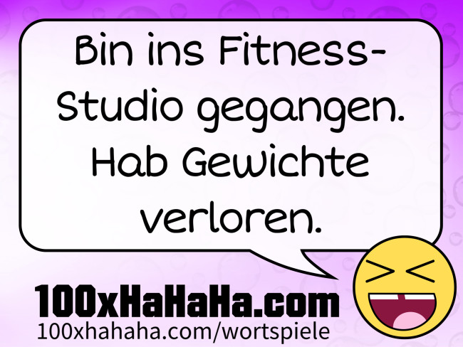 Bin ins Fitness-Studio gegangen. Hab Gewichte verloren.