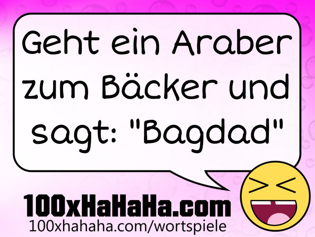 Geht ein Araber zum Baecker und sagt: "Bagdad"