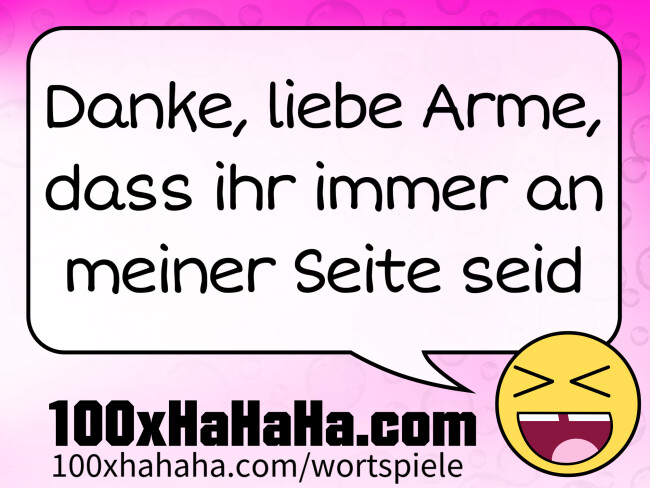 Danke, liebe Arme, dass ihr immer an meiner Seite seid