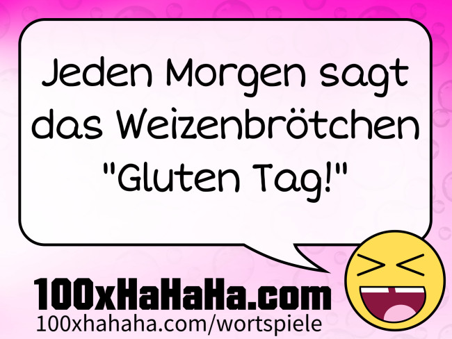 Jeden Morgen sagt das Weizenbroetchen "Gluten Tag!"