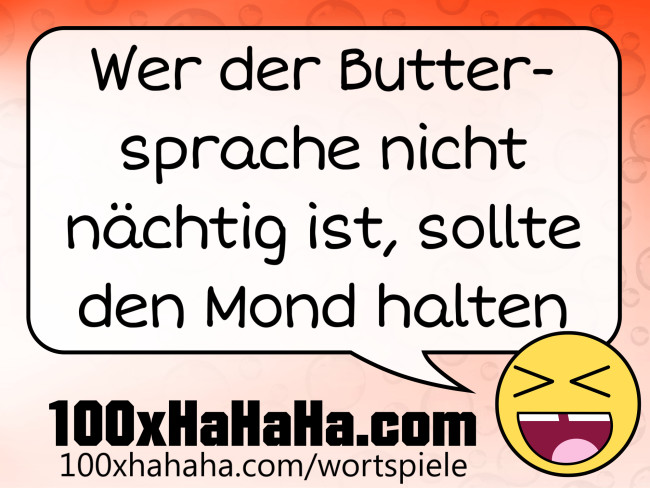 Wer der Buttersprache nicht naechtig ist, sollte den Mond halten