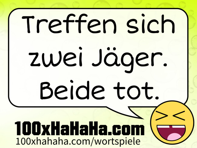 Treffen sich zwei Jaeger. Beide tot.