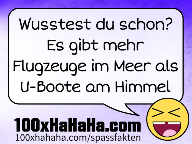 Wusstest du schon? Es gibt mehr Flugzeuge im Meer als U-Boote am Himmel