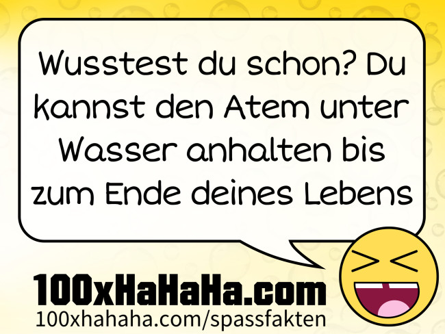 Wusstest du schon? Du kannst den Atem unter Wasser anhalten bis zum Ende deines Lebens