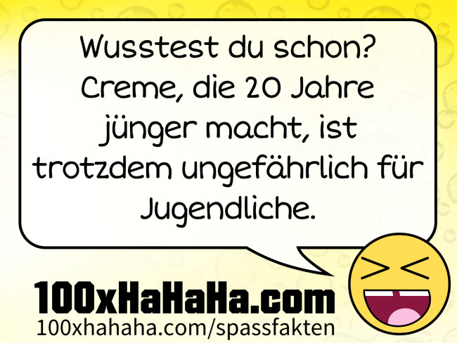 Wusstest du schon? Creme, die 20 Jahre juenger macht, ist trotzdem ungefaehrlich fuer Jugendliche