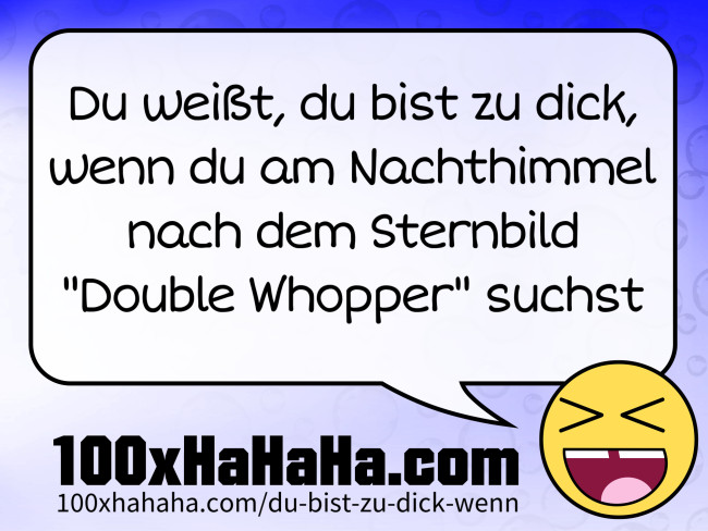 Du weisst, du bist zu dick, wenn du am Nachthimmel nach dem Sternbild "Double Whopper" suchst