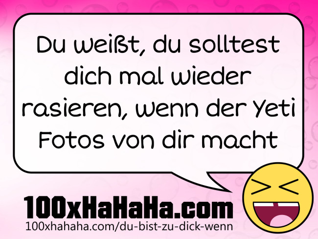 Du weisst, du solltest dich mal wieder rasieren, wenn der Yeti Fotos von dir macht