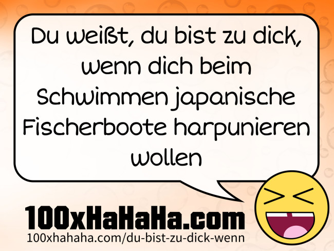 Du weisst, du bist zu dick, wenn dich beim Schwimmen japanische Fischerboote harpunieren wollen
