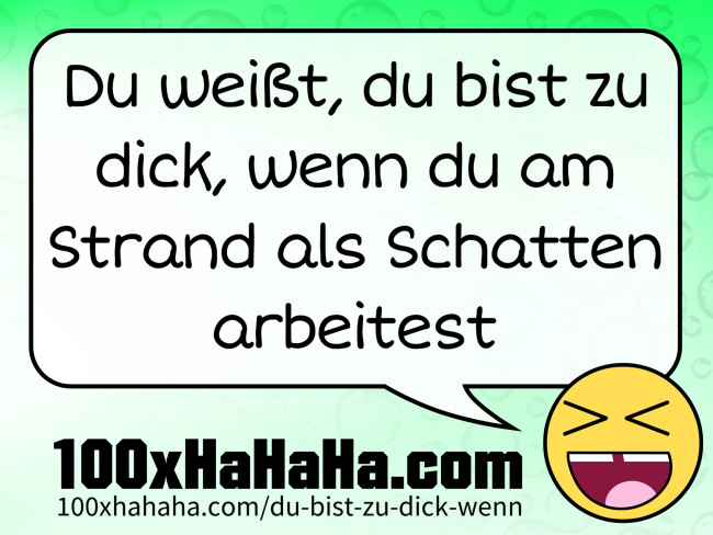 Du weisst, du bist zu dick, wenn du am Strand als Schatten arbeitest