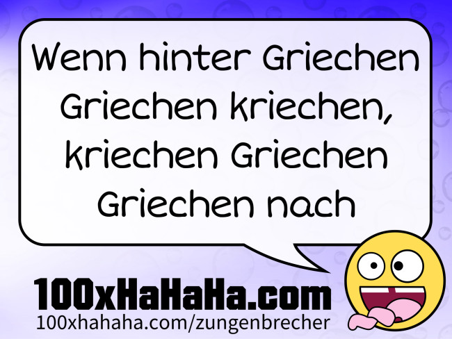 Wenn hinter Griechen Griechen kriechen, kriechen Griechen Griechen nach