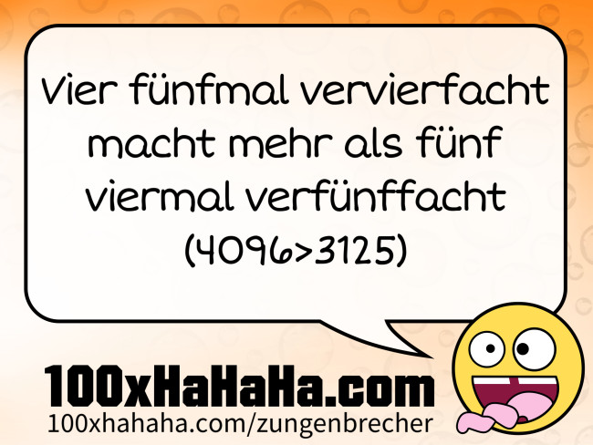 Vier fuenfmal vervierfacht macht mehr als fuenf viermal verfuenffacht / (4096>3125)