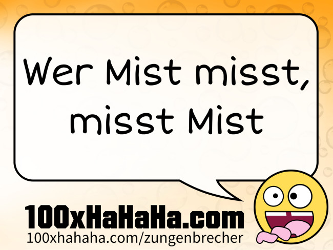Wer Mist misst, misst Mist