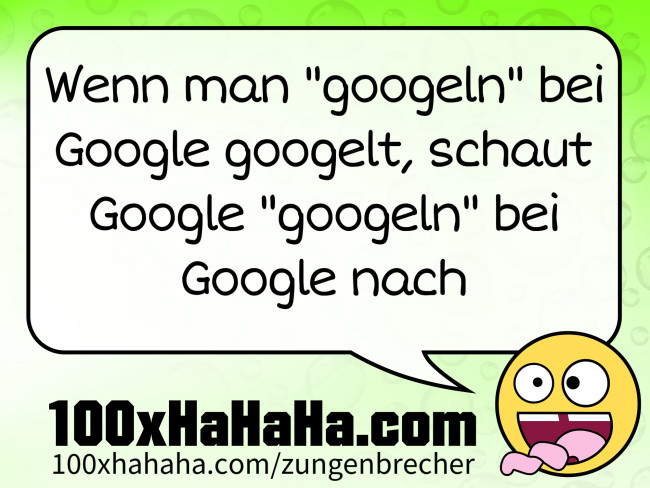 Wenn man "googeln" bei Google googelt, schaut Google "googeln" bei Google nach