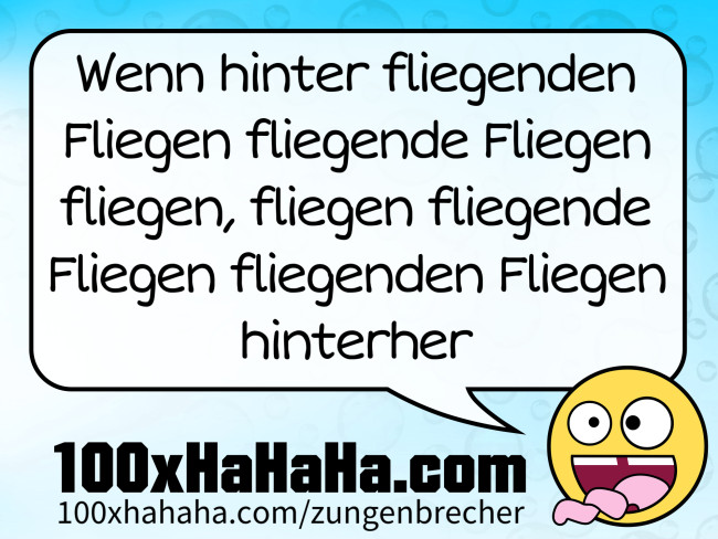 Wenn hinter fliegenden Fliegen fliegende Fliegen fliegen, fliegen fliegende Fliegen fliegenden Fliegen hinterher