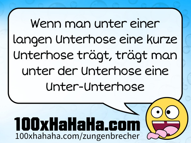 Wenn man unter einer langen Unterhose eine kurze Unterhose traegt, traegt man unter der Unterhose eine Unter-Unterhose