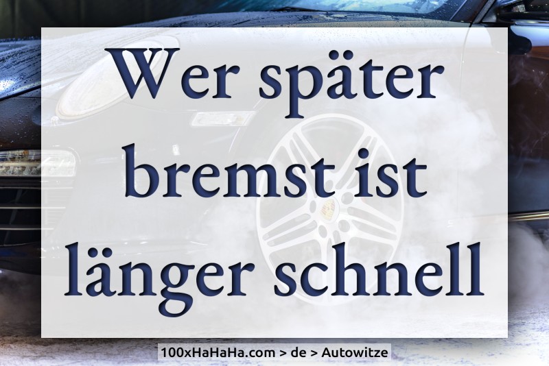 Wer spaeter bremst ist laenger schnell
