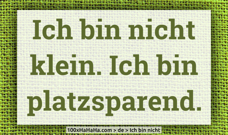 Ich bin nicht klein. Ich bin platzsparend.