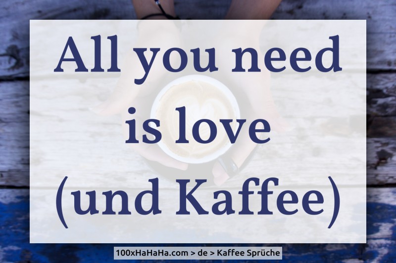 All you need is love (und Kaffee)