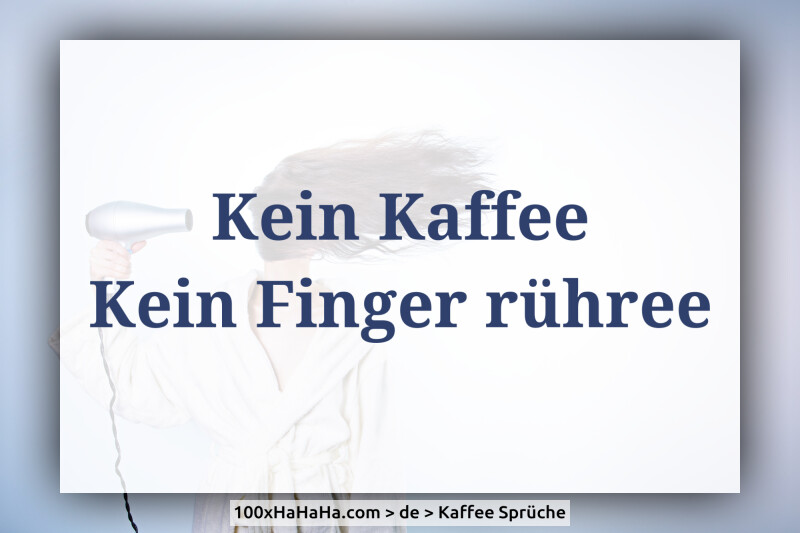 Kein Kaffee / Kein Finger ruehree