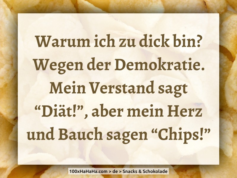 Warum ich zu dick bin? Wegen der Demokratie. Mein Verstand sagt "Diaet!", aber mein Herz und Bauch sagen "Chips!"