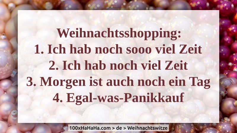 Weihnachtsshopping: / 1. Ich hab noch sooo viel Zeit / 2. Ich hab noch viel Zeit / 3. Morgen ist auch noch ein Tag / 4. Egal-was-Panikkauf