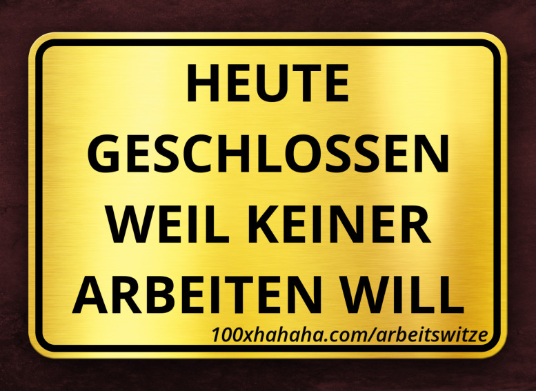 HEUTE GESCHLOSSEN WEIL KEINER ARBEITEN WILL