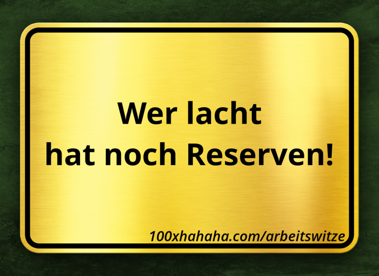 Wer lacht / hat noch Reserven!