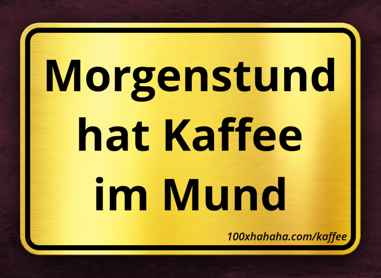 Morgenstund hat Kaffee im Mund