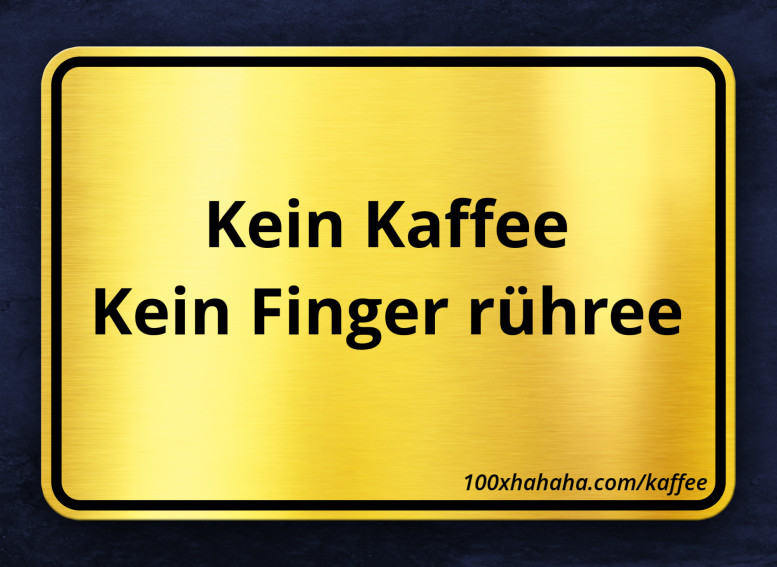 Kein Kaffee / Kein Finger ruehree