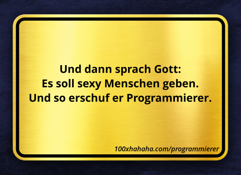 Und dann sprach Gott: / Es soll sexy Menschen geben. / Und so erschuf er Programmierer.