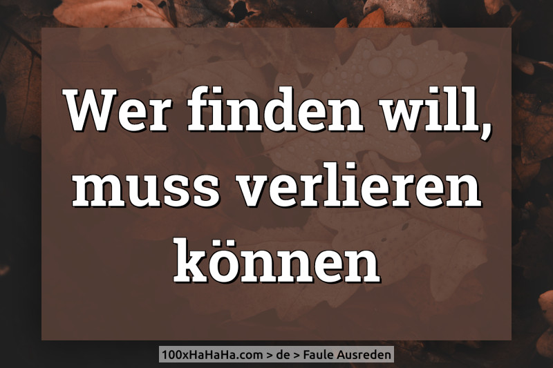 Wer finden will, muss verlieren koennen