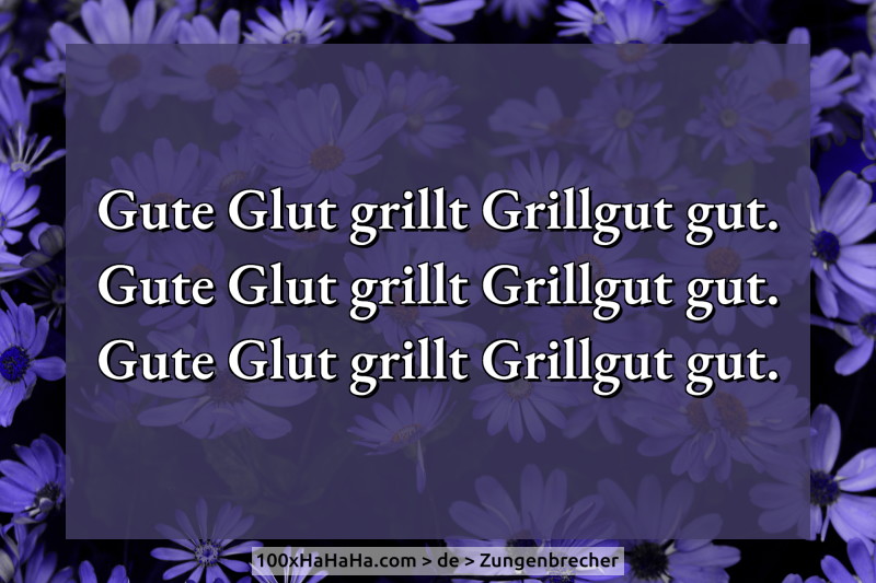 Gute Glut grillt Grillgut gut. / Gute Glut grillt Grillgut gut. / Gute Glut grillt Grillgut gut.
