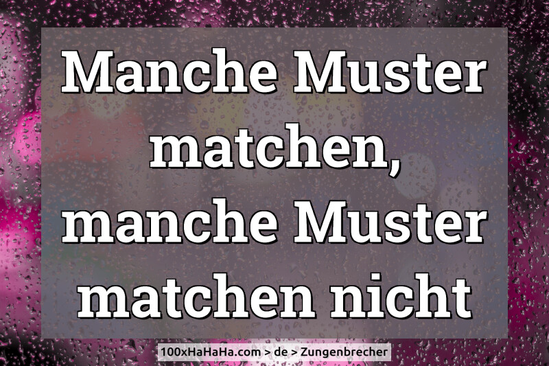 Manche Muster matchen, manche Muster matchen nicht