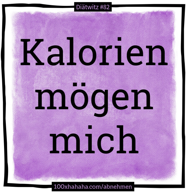 Kalorien moegen mich
