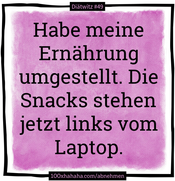 Habe meine Ernaehrung umgestellt. Die Snacks stehen jetzt links vom Laptop.