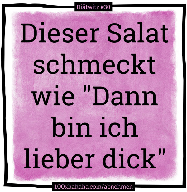 Dieser Salat schmeckt wie "Dann bin ich lieber dick"