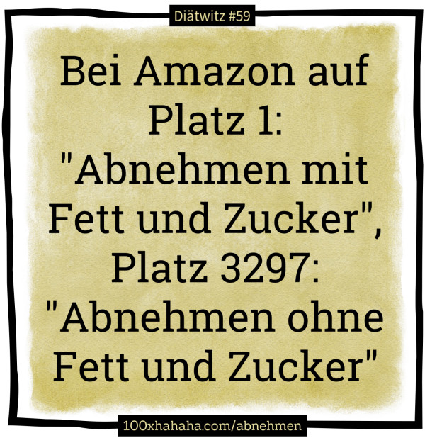 Bei Amazon auf Platz 1: "Abnehmen mit Fett und Zucker", Platz 3297: "Abnehmen ohne Fett und Zucker"