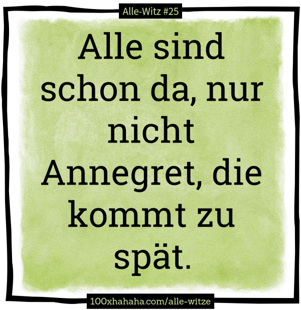 Alle sind schon da, nur nicht Annegret, die kommt zu spaet