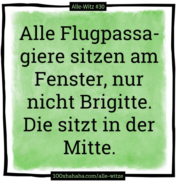 Alle Flugpassagiere sitzen am Fenster, nur nicht Brigitte. Die sitzt in der Mitte