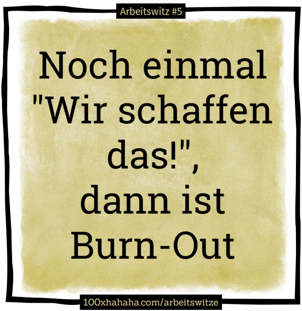 Noch einmal / "Wir schaffen das!", / dann ist Burn-Out