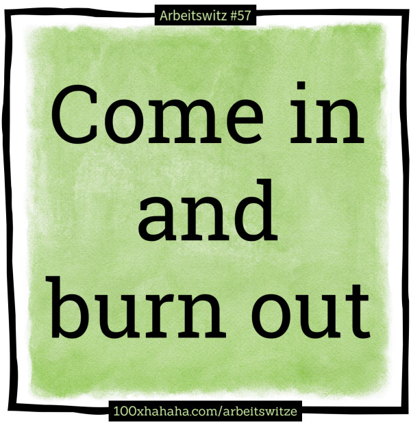 Come in and burn out