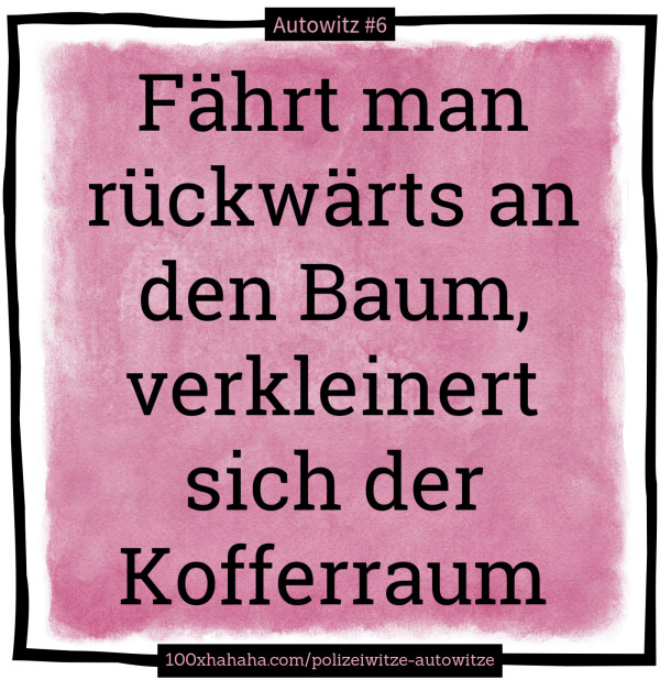Faehrt man rueckwaerts an den Baum, verkleinert sich der Kofferraum