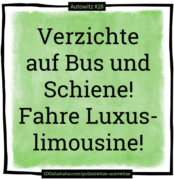 Verzichte auf Bus und Schiene! Fahre Luxuslimousine!