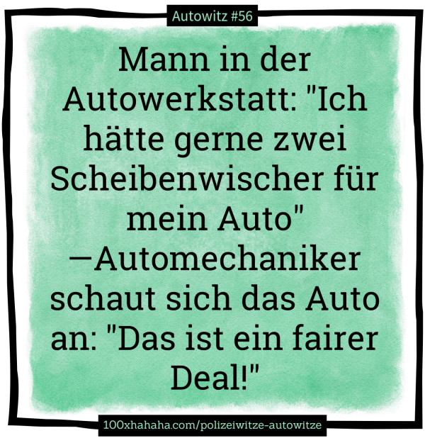 Mann in der Autowerkstatt: "Ich haette gerne zwei Scheibenwischer fuer mein Auto" —Automechaniker schaut sich das Auto an: "Das ist ein fairer Deal!"
