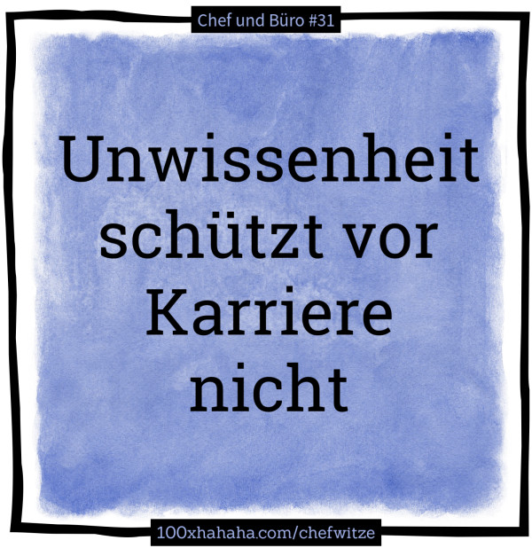 Unwissenheit schuetzt vor Karriere nicht