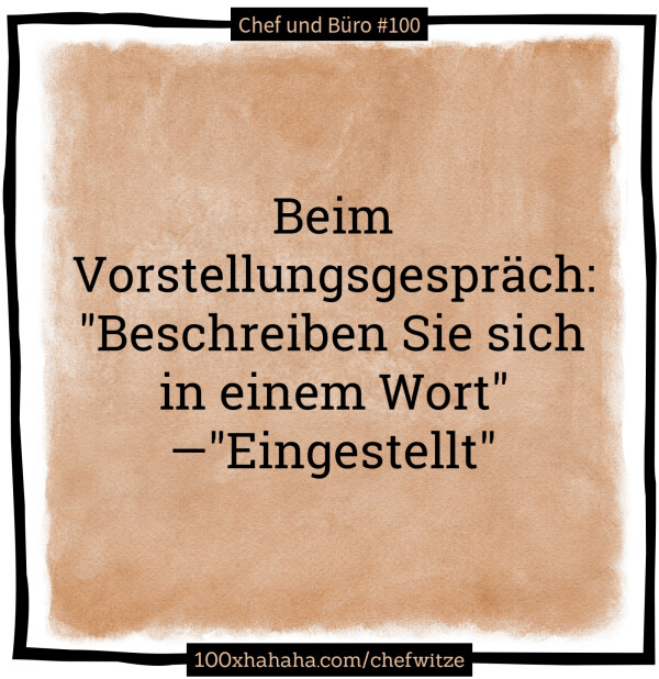 Beim Vorstellungsgespraech: "Beschreiben Sie sich in einem Wort" —"Eingestellt"