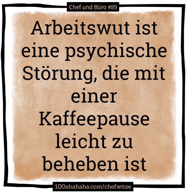 Arbeitswut ist eine psychische Stoerung, die mit einer Kaffeepause leicht zu beheben ist