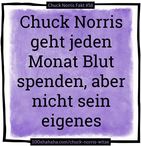 Chuck Norris geht jeden Monat Blut spenden, aber nicht sein eigenes