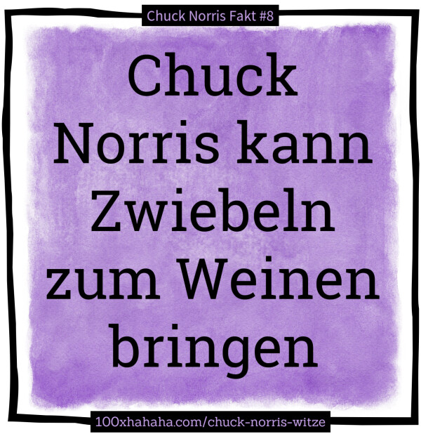 Chuck Norris kann Zwiebeln zum Weinen bringen