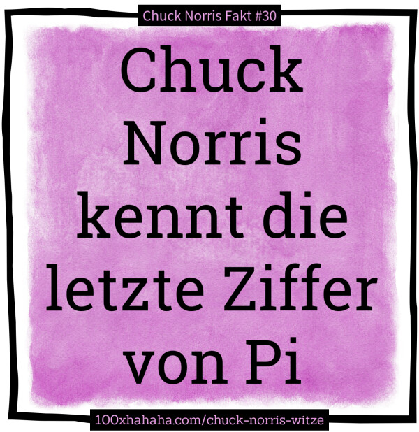 Chuck Norris kennt die letzte Ziffer von Pi